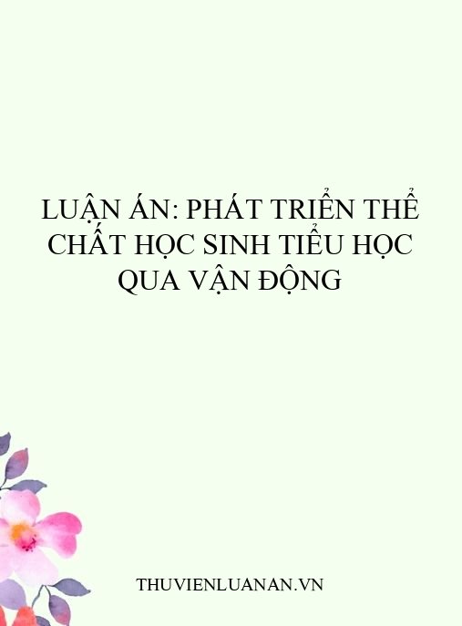 Luận án: Phát triển thể chất học sinh tiểu học qua vận động