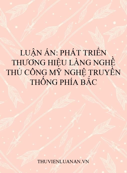 Luận án: Phát triển thương hiệu làng nghề thủ công mỹ nghệ truyền thống phía Bắc