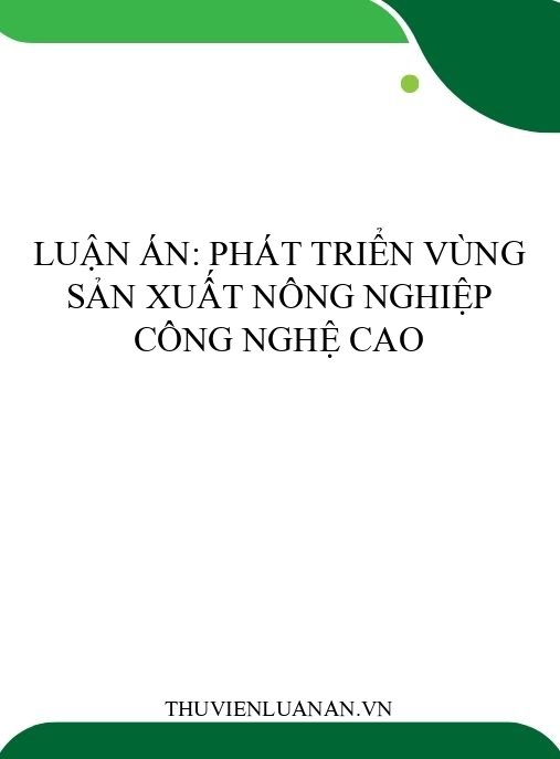 Luận án: Phát triển vùng sản xuất nông nghiệp công nghệ cao