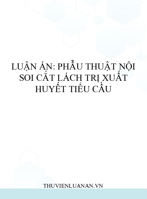 Luận án: Phẫu thuật nội soi cắt lách trị xuất huyết tiểu cầu