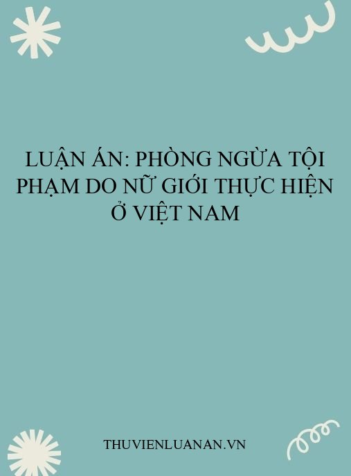 Luận án: Phòng ngừa tội phạm do nữ giới thực hiện ở Việt Nam