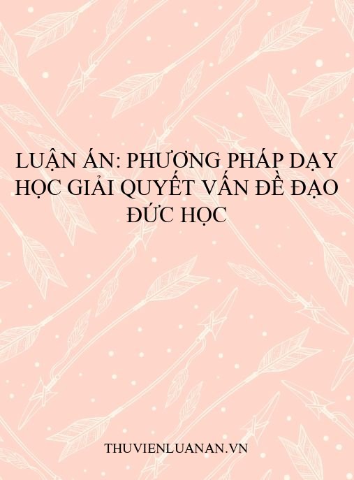 Luận án: Phương pháp dạy học giải quyết vấn đề Đạo đức học