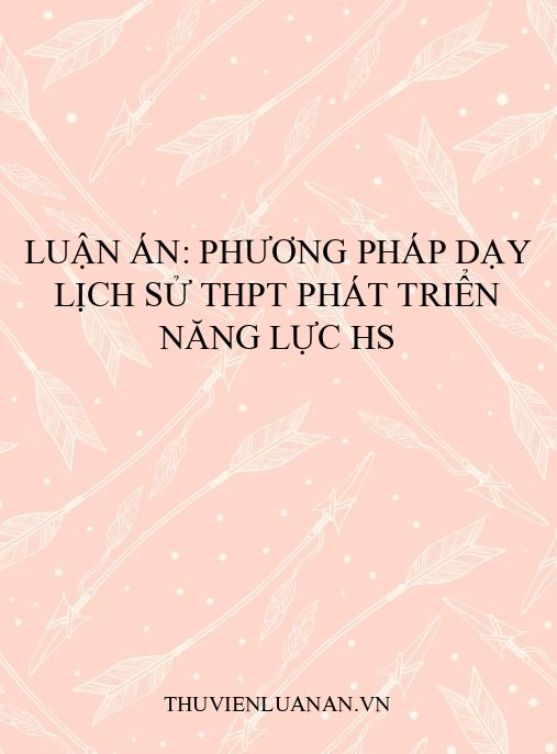 Luận án: Phương pháp dạy Lịch sử THPT phát triển năng lực HS