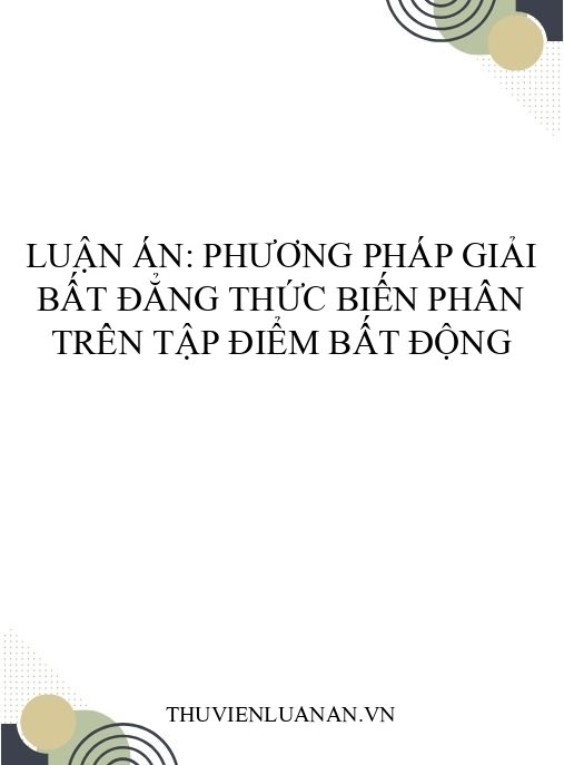 Luận án: Phương pháp giải bất đẳng thức biến phân trên tập điểm bất động