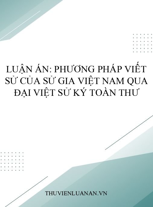 Luận án: Phương pháp viết sử của sử gia Việt Nam qua Đại Việt sử ký toàn thư