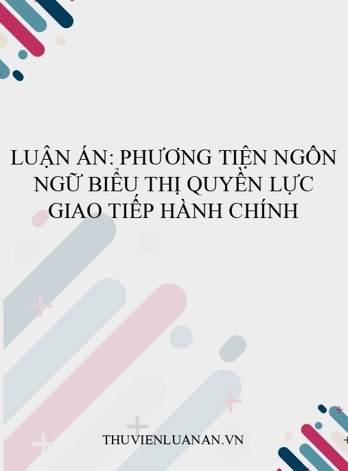 Luận án: Phương tiện ngôn ngữ biểu thị quyền lực giao tiếp hành chính