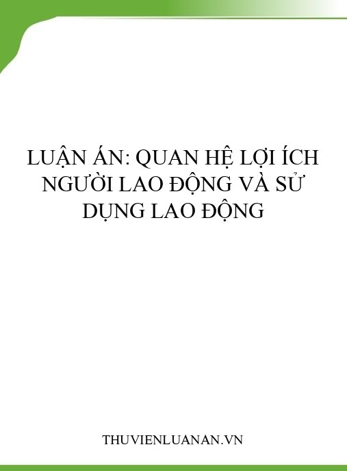 Luận án: Quan hệ lợi ích người lao động và sử dụng lao động