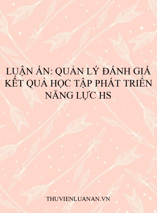 Luận án: Quản lý đánh giá kết quả học tập phát triển năng lực HS