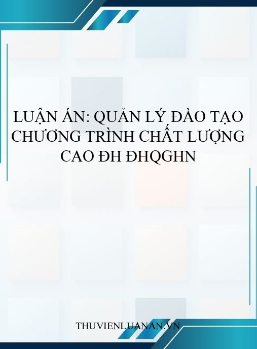 Luận án: Quản lý đào tạo chương trình chất lượng cao ĐH ĐHQGHN