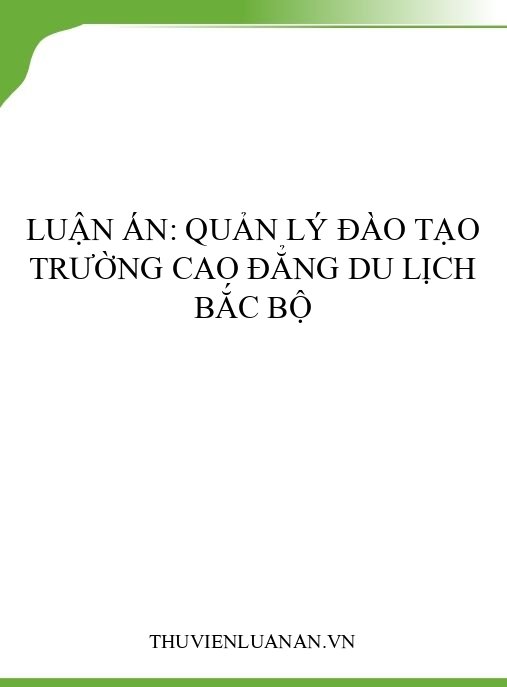 Luận án: Quản lý đào tạo trường cao đẳng du lịch Bắc Bộ