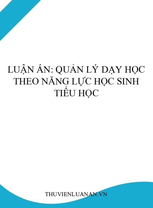 Luận án: Quản lý dạy học theo năng lực học sinh tiểu học