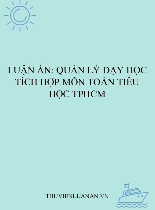 Luận án: Quản lý dạy học tích hợp môn Toán tiểu học TPHCM