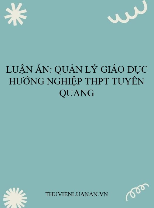 Luận án: Quản lý giáo dục hướng nghiệp THPT Tuyên Quang