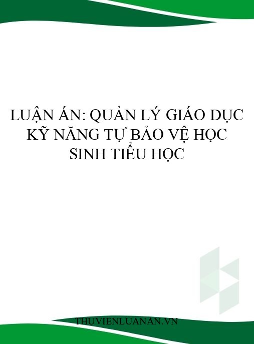 Luận án: Quản lý giáo dục kỹ năng tự bảo vệ học sinh tiểu học