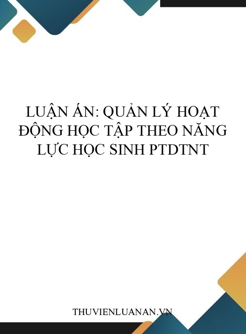 Luận án: Quản lý hoạt động học tập theo năng lực học sinh PTDTNT