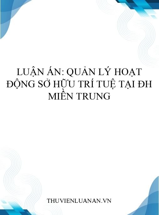 Luận án: Quản lý hoạt động sở hữu trí tuệ tại ĐH miền Trung