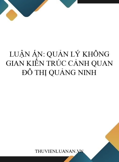 Luận án: Quản lý không gian kiến trúc cảnh quan đô thị Quảng Ninh