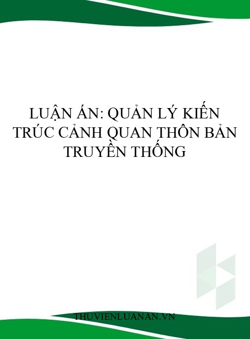 Luận án: Quản lý kiến trúc cảnh quan thôn bản truyền thống