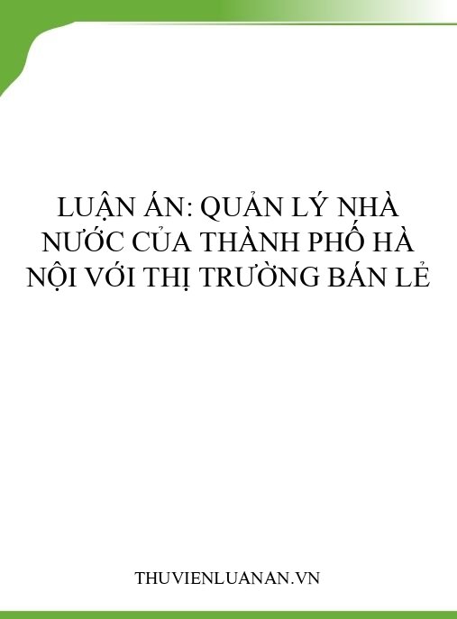 Luận án: Quản lý nhà nước của thành phố Hà Nội với thị trường bán lẻ