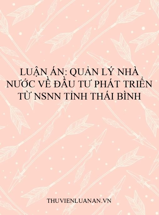 Luận án: Quản lý nhà nước về đầu tư phát triển từ NSNN tỉnh Thái Bình
