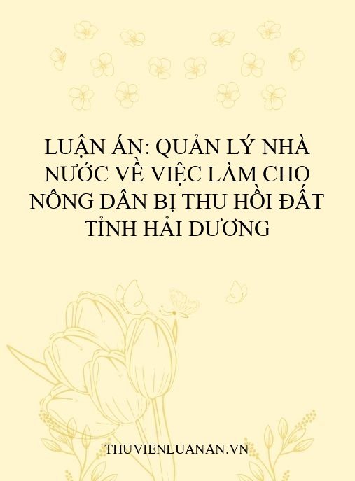 Luận án: Quản lý nhà nước về việc làm cho nông dân bị thu hồi đất tỉnh Hải Dương
