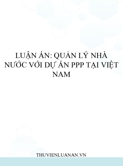 Luận án: Quản lý nhà nước với dự án PPP tại Việt Nam