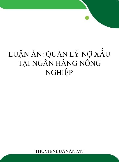 Luận án: Quản lý nợ xấu tại Ngân hàng Nông nghiệp