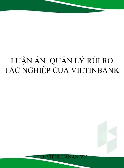 Luận án: Quản lý rủi ro tác nghiệp của VietinBank
