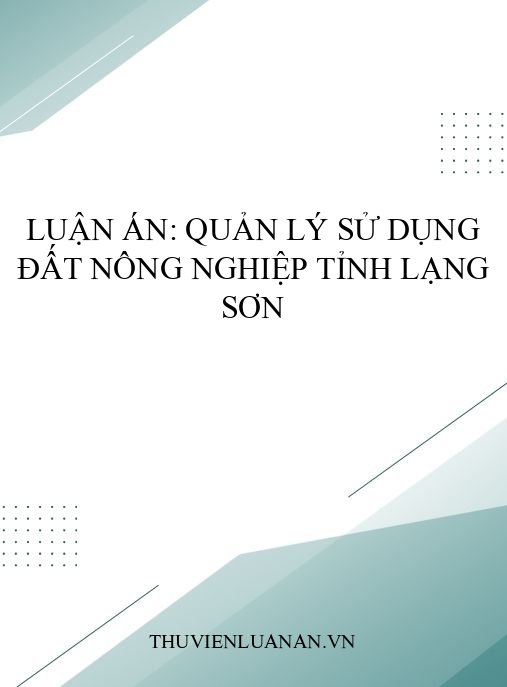 Luận án: Quản lý sử dụng đất nông nghiệp tỉnh Lạng Sơn