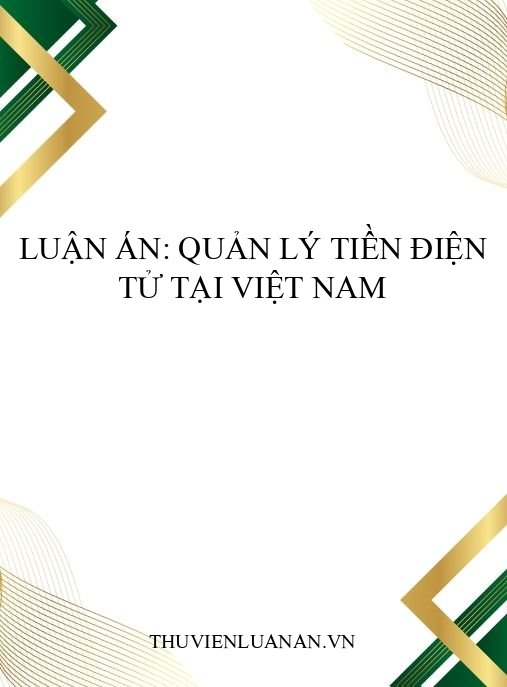 Luận án: Quản lý tiền điện tử tại Việt Nam