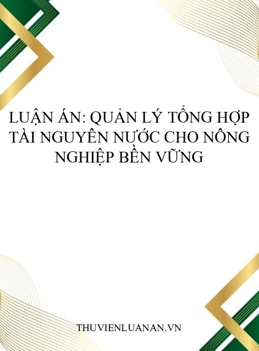 Luận án: Quản lý tổng hợp tài nguyên nước cho nông nghiệp bền vững
