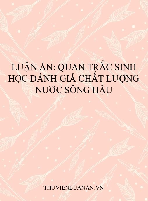 Luận án: Quan trắc sinh học đánh giá chất lượng nước sông Hậu