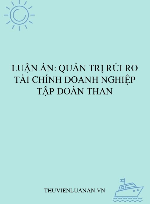 Luận án: Quản trị rủi ro tài chính doanh nghiệp Tập đoàn Than