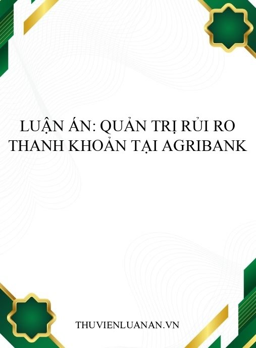Luận án: Quản trị rủi ro thanh khoản tại Agribank