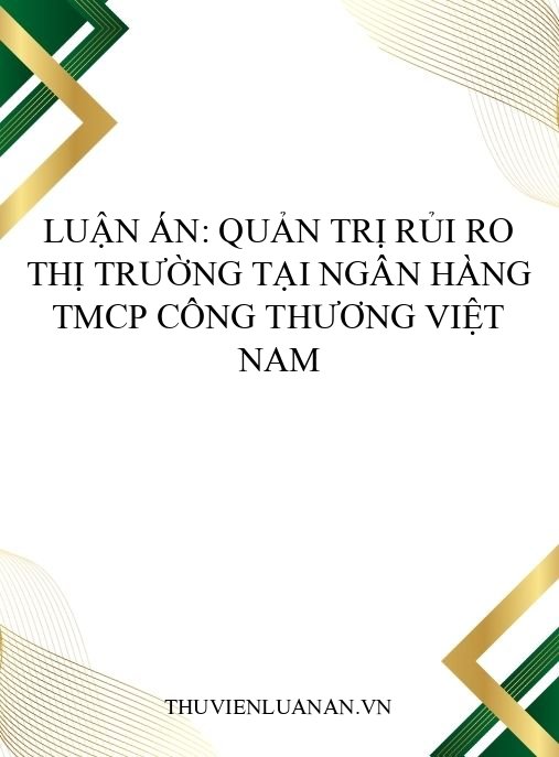 Luận án: Quản trị rủi ro thị trường tại Ngân hàng TMCP Công thương Việt Nam