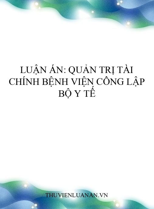Luận án: Quản trị tài chính bệnh viện công lập Bộ Y tế