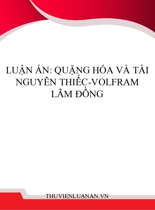 Luận án: Quặng hóa và tài nguyên thiếc-volfram Lâm Đồng