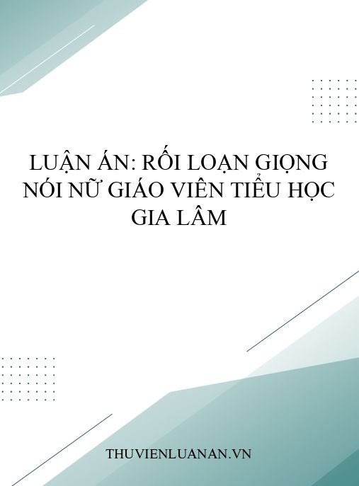 Luận án: Rối loạn giọng nói nữ giáo viên tiểu học Gia Lâm