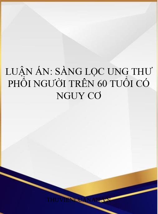 Luận án: Sàng lọc ung thư phổi người trên 60 tuổi có nguy cơ