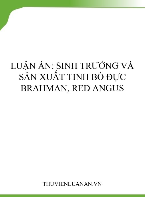Luận án: Sinh trưởng và sản xuất tinh bò đực Brahman, Red Angus