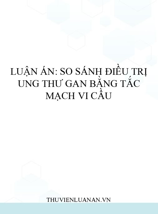 Luận án: So sánh điều trị ung thư gan bằng tắc mạch vi cầu