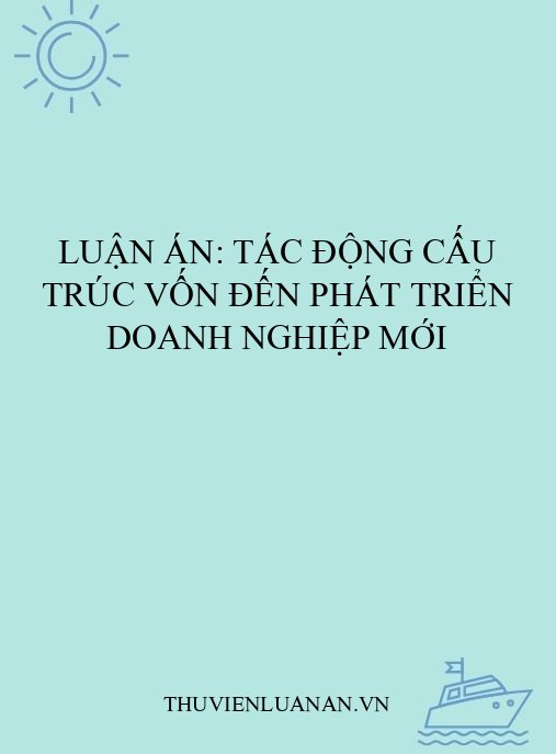 Luận án: Tác động cấu trúc vốn đến phát triển doanh nghiệp mới