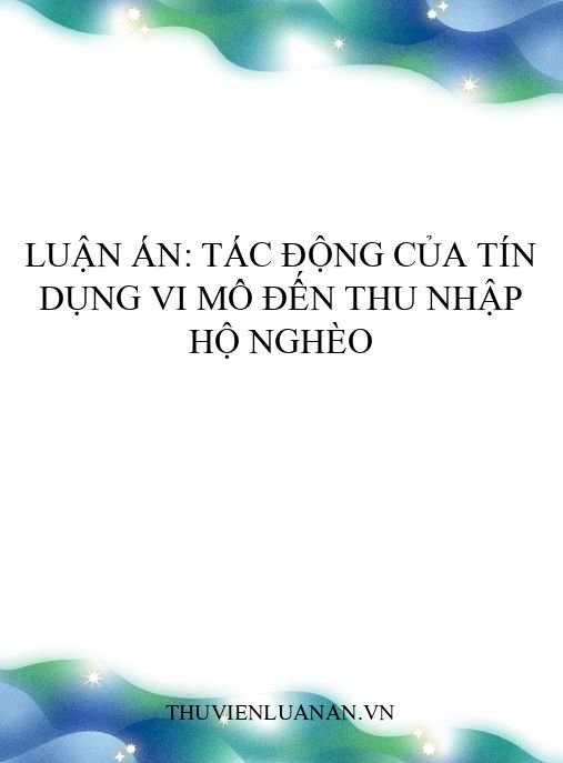 Luận án: Tác động của tín dụng vi mô đến thu nhập hộ nghèo