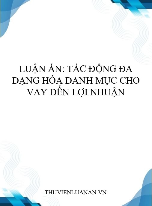 Luận án: Tác động đa dạng hóa danh mục cho vay đến lợi nhuận