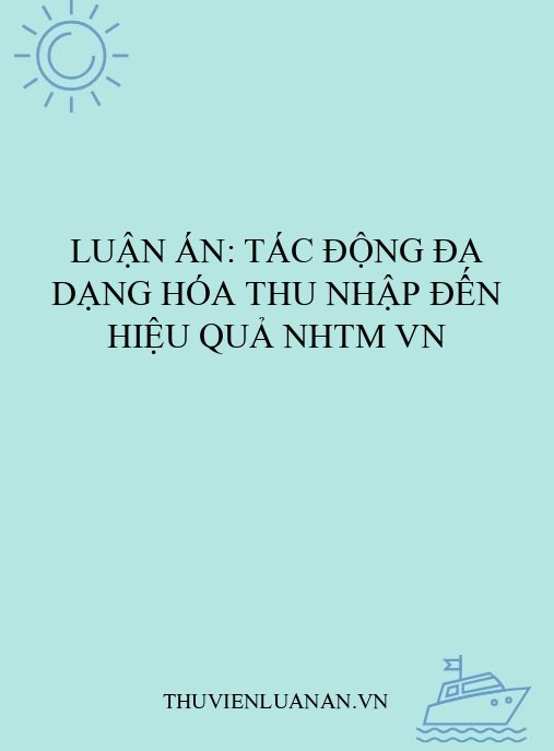 Luận án: Tác động đa dạng hóa thu nhập đến hiệu quả NHTM VN