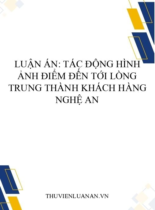 Luận án: Tác động hình ảnh điểm đến tới lòng trung thành khách hàng Nghệ An