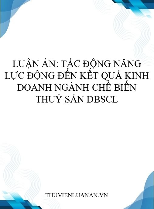 Luận án: Tác động năng lực động đến kết quả kinh doanh ngành chế biến thuỷ sản ĐBSCL