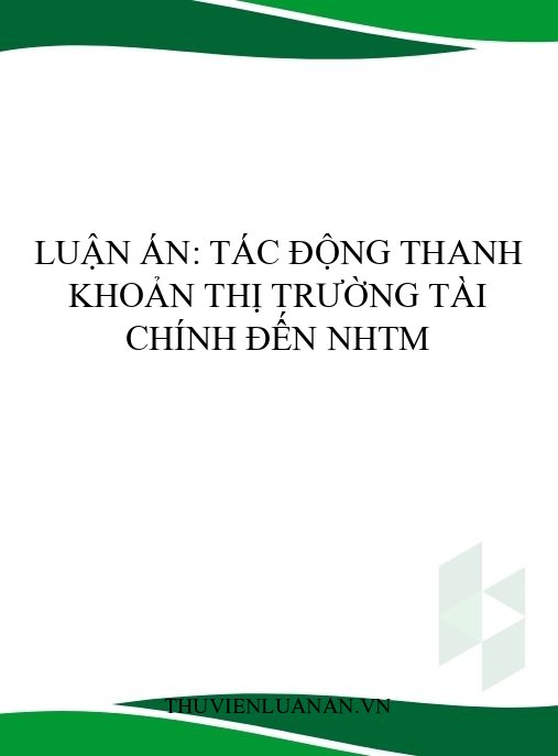 Luận án: Tác động thanh khoản thị trường tài chính đến NHTM
