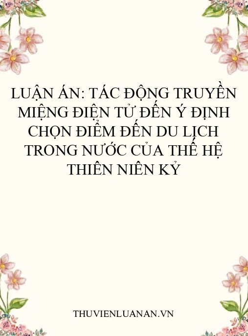 Luận án: Tác động truyền miệng điện tử đến ý định chọn điểm đến du lịch trong nước của thế hệ thiên niên kỷ