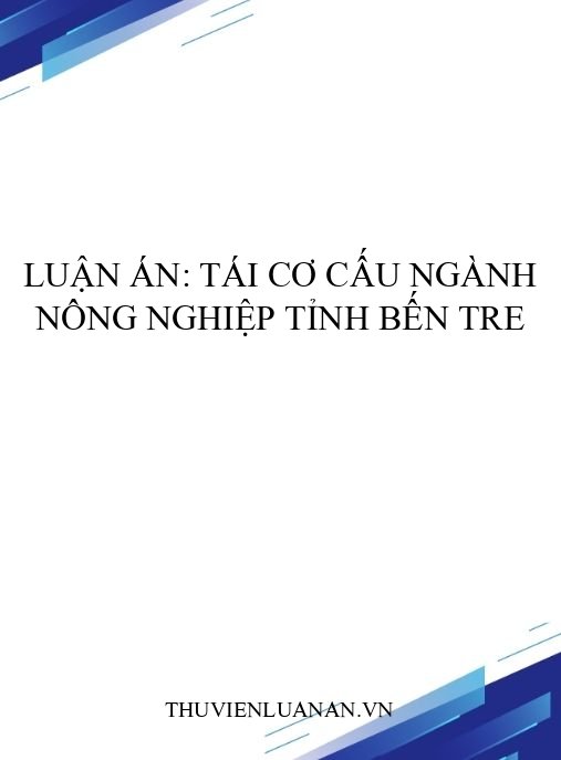 Luận án: Tái cơ cấu ngành nông nghiệp tỉnh Bến Tre